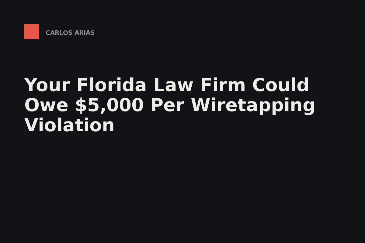 Florida Law Firm Wiretapping Liability: $100 a Day Plus Their Fees